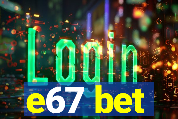 e67 bet